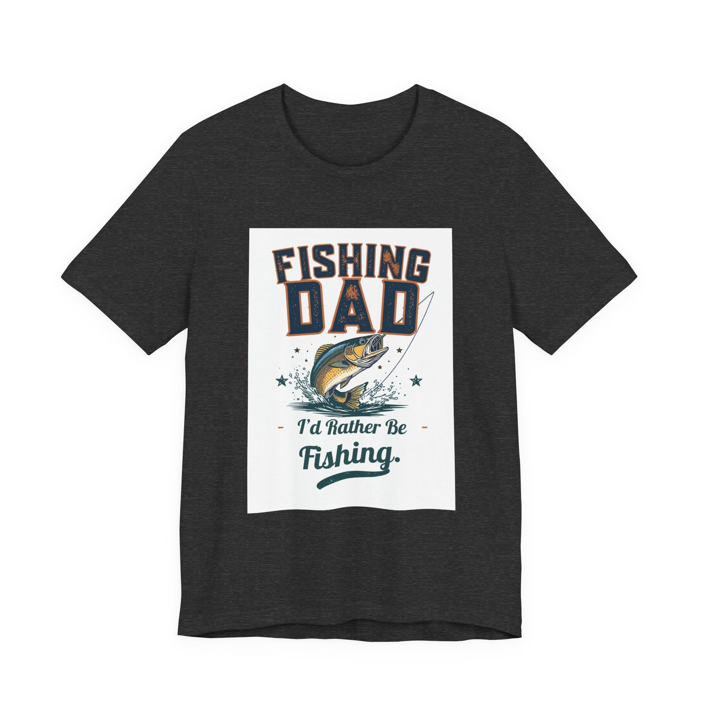 Fishing Dad T-Shirt — I'd Rather Be Fishing | Funny Father's Day Gift for Dads Who Love Fishing | Men's Graphic Tee