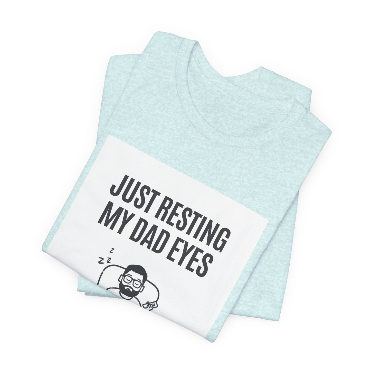 Just Resting My Dad Eyes Funny T-Shirt — Humorous Father's Day Gift for Dads | Men's Graphic Tee