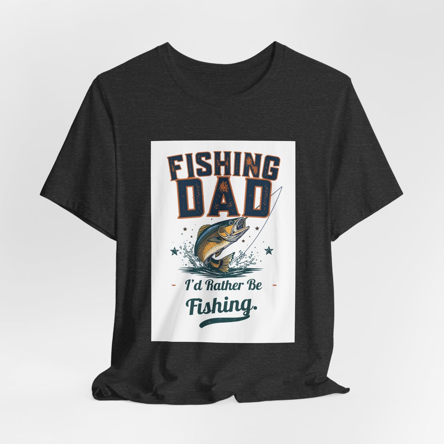 Fishing Dad T-Shirt — I'd Rather Be Fishing | Funny Father's Day Gift for Dads Who Love Fishing | Men's Graphic Tee