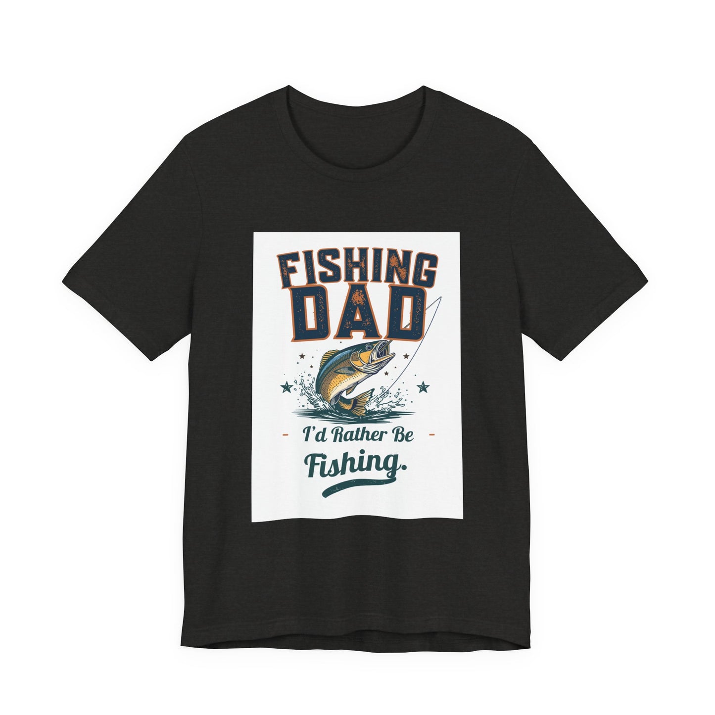 Fishing Dad T-Shirt — I'd Rather Be Fishing | Funny Father's Day Gift for Dads Who Love Fishing | Men's Graphic Tee