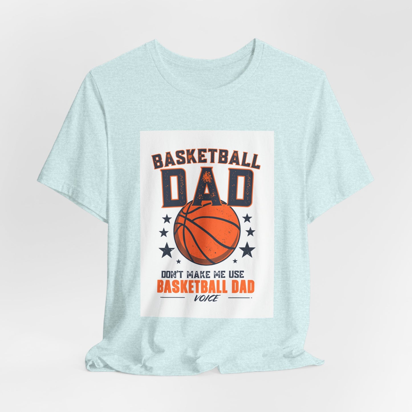 Basketball Dad T-Shirt — Don't Make Me Use My Basketball Dad Voice | Father's Day Gift for Basketball Dads