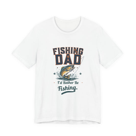 Fishing Dad T-Shirt — I'd Rather Be Fishing | Funny Father's Day Gift for Dads Who Love Fishing | Men's Graphic Tee