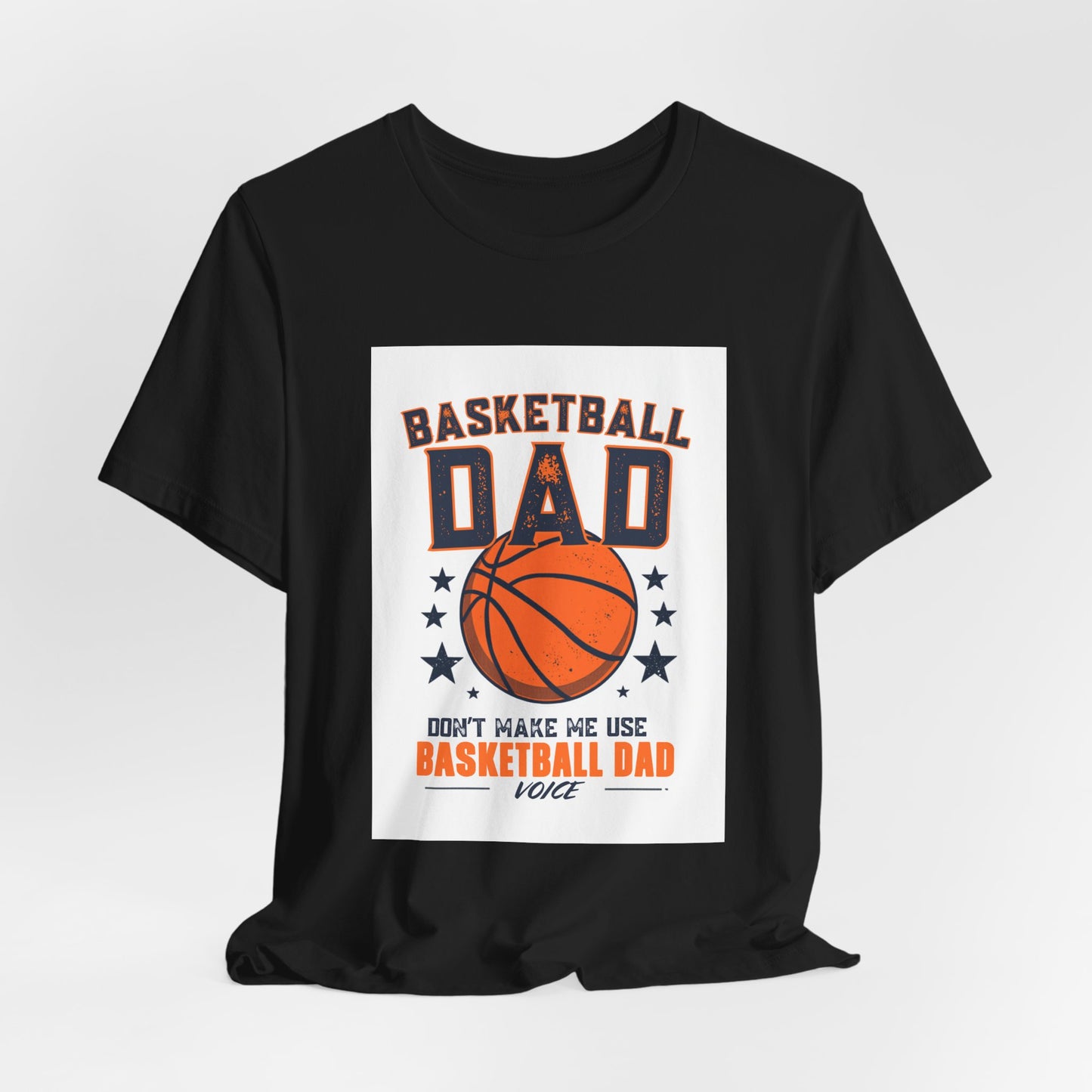 Basketball Dad T-Shirt — Don't Make Me Use My Basketball Dad Voice | Father's Day Gift for Basketball Dads