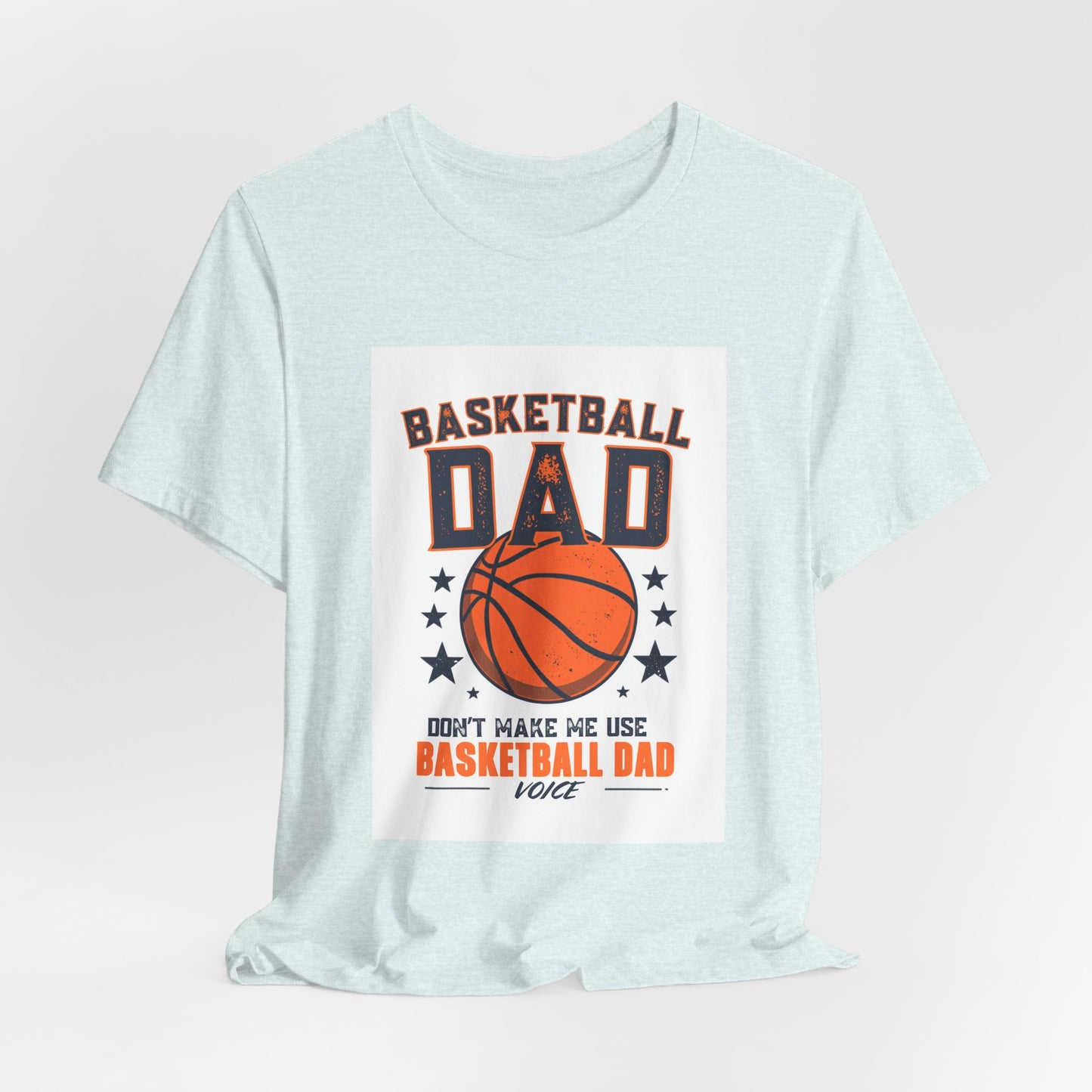 Basketball Dad T-Shirt — Don't Make Me Use My Basketball Dad Voice | Father's Day Gift for Basketball Dads