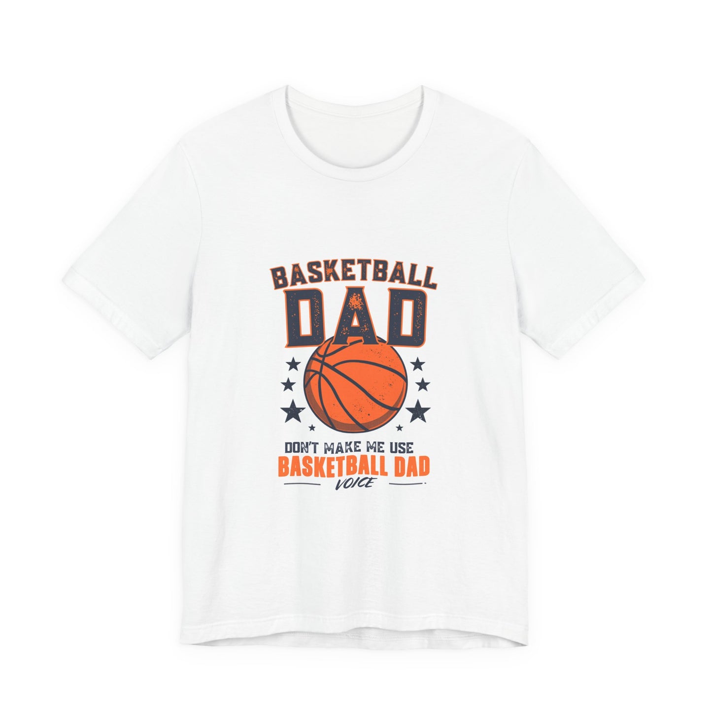 Basketball Dad T-Shirt — Don't Make Me Use My Basketball Dad Voice | Father's Day Gift for Basketball Dads