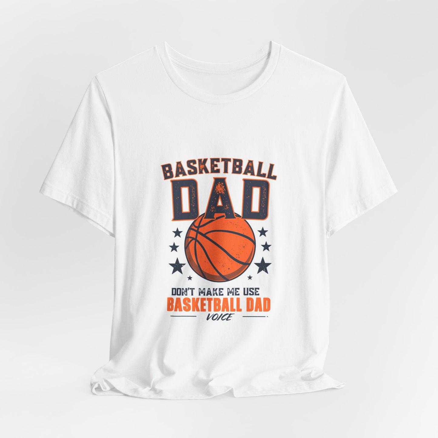 Basketball Dad T-Shirt — Don't Make Me Use My Basketball Dad Voice | Father's Day Gift for Basketball Dads