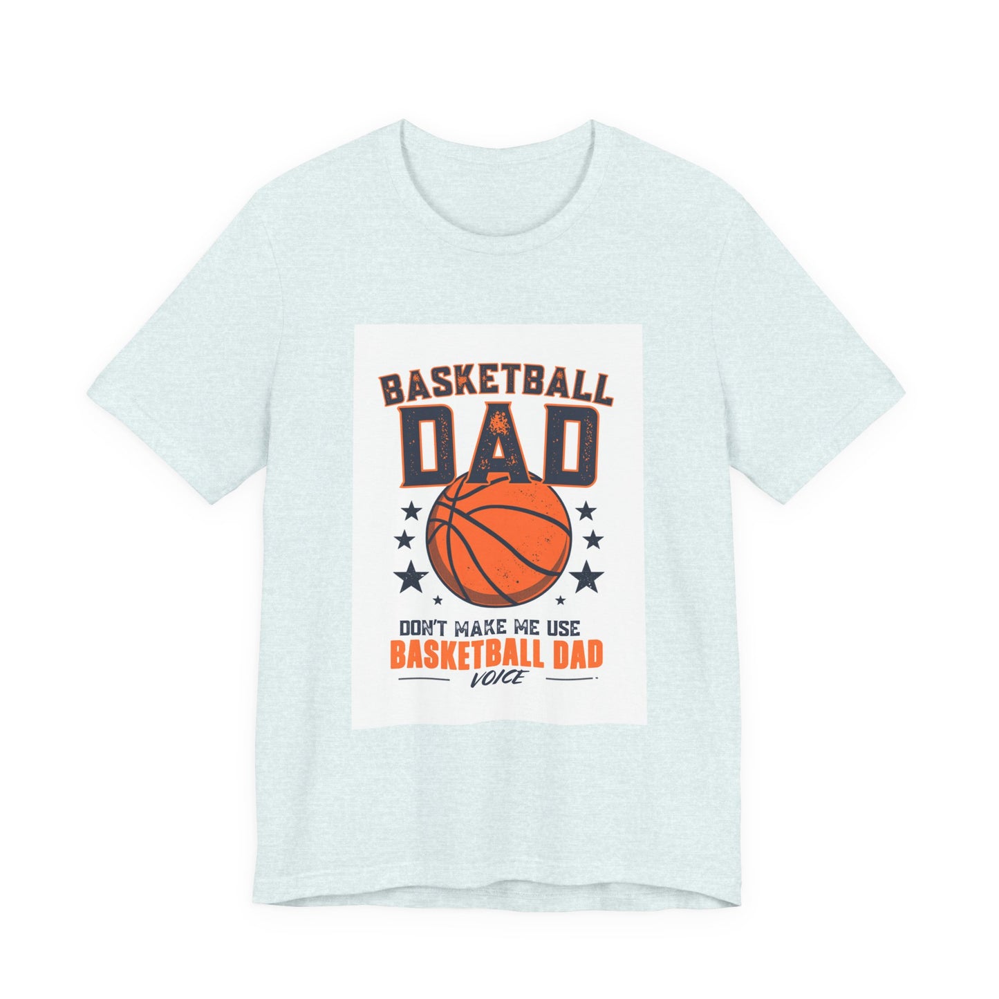 Basketball Dad T-Shirt — Don't Make Me Use My Basketball Dad Voice | Father's Day Gift for Basketball Dads