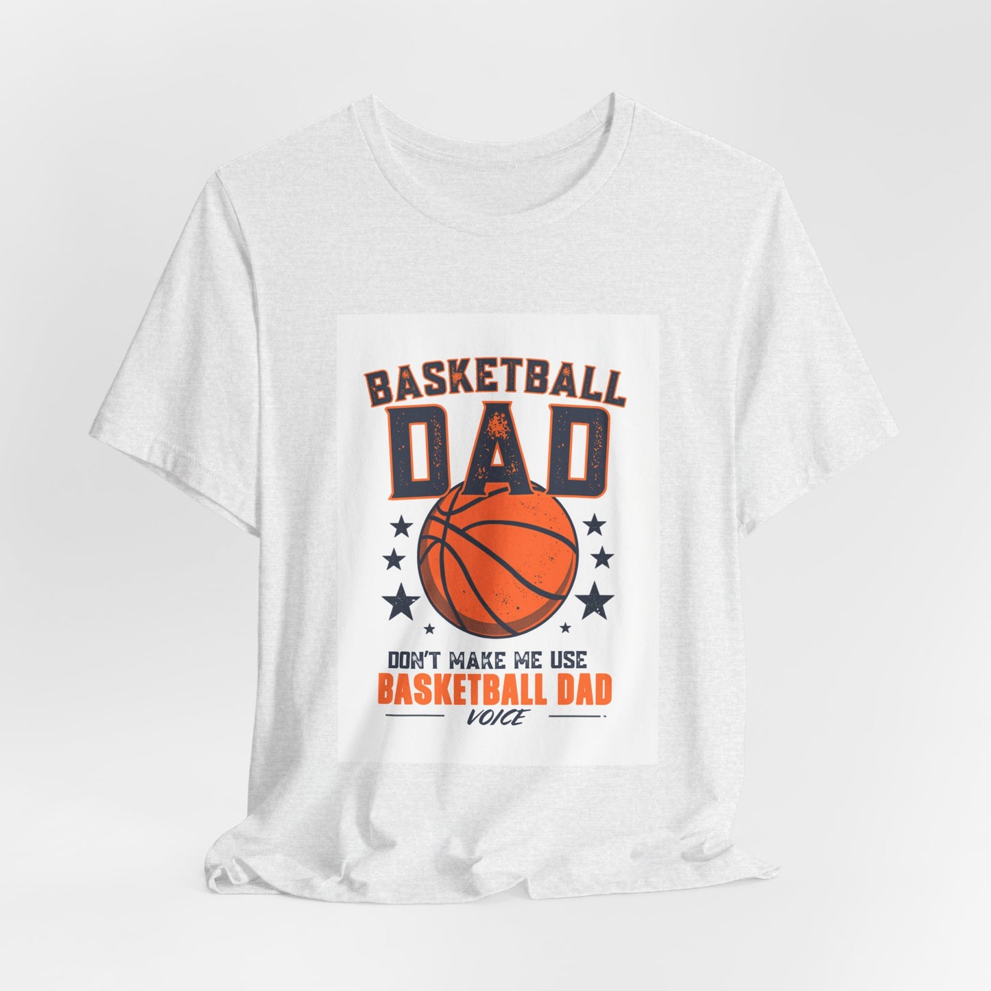 Basketball Dad T-Shirt — Don't Make Me Use My Basketball Dad Voice | Father's Day Gift for Basketball Dads