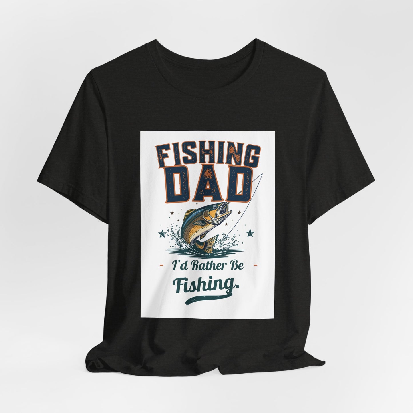 Fishing Dad T-Shirt — I'd Rather Be Fishing | Funny Father's Day Gift for Dads Who Love Fishing | Men's Graphic Tee