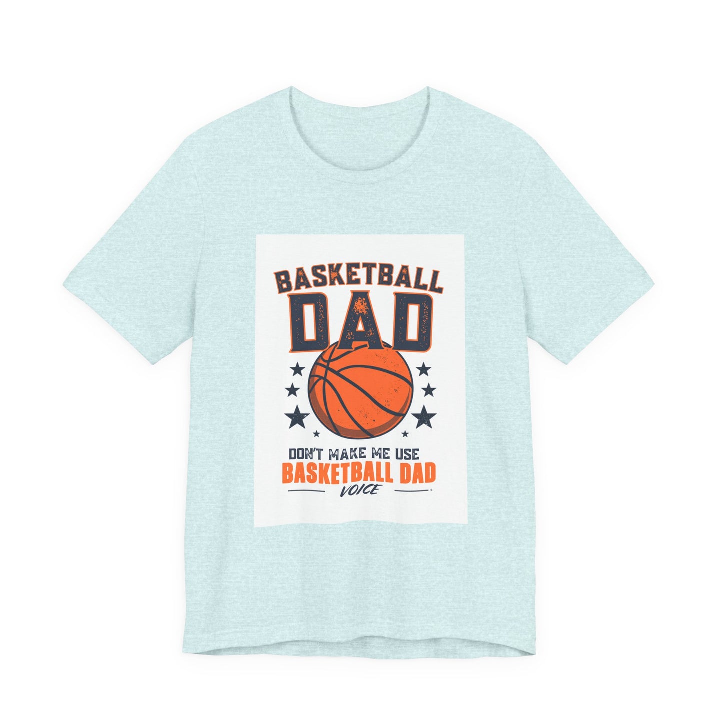 Basketball Dad T-Shirt — Don't Make Me Use My Basketball Dad Voice | Father's Day Gift for Basketball Dads